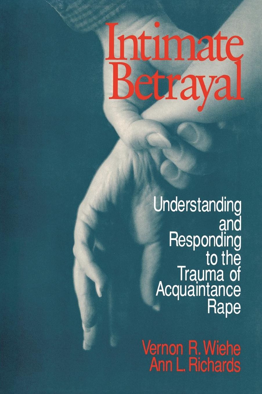 Intimate Betrayal: Understanding and Responding to the Trauma of Acquaintance Rape