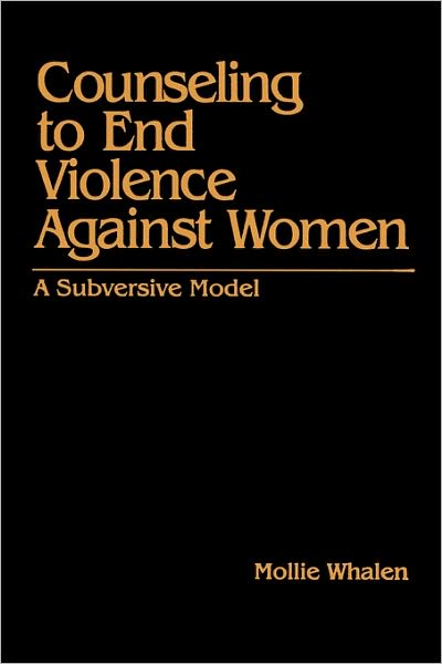Counseling to End Violence against Women: A Subversive Model