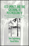 Eco-Impacts and the Greening of Postmodernity: New Maps for Communication Studies, Cultural Studies, and Sociology