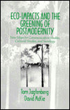 Eco-Impacts and the Greening of Postmodernity: New Maps for Communication Studies, Cultural Studies, and Sociology