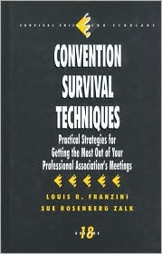 Convention Survival Techniques: Practical Strategies for Getting the Most Out of Your Professional Association's Meetings