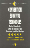 Convention Survival Techniques: Practical Strategies for Getting the Most Out of Your Professional Association's Meetings