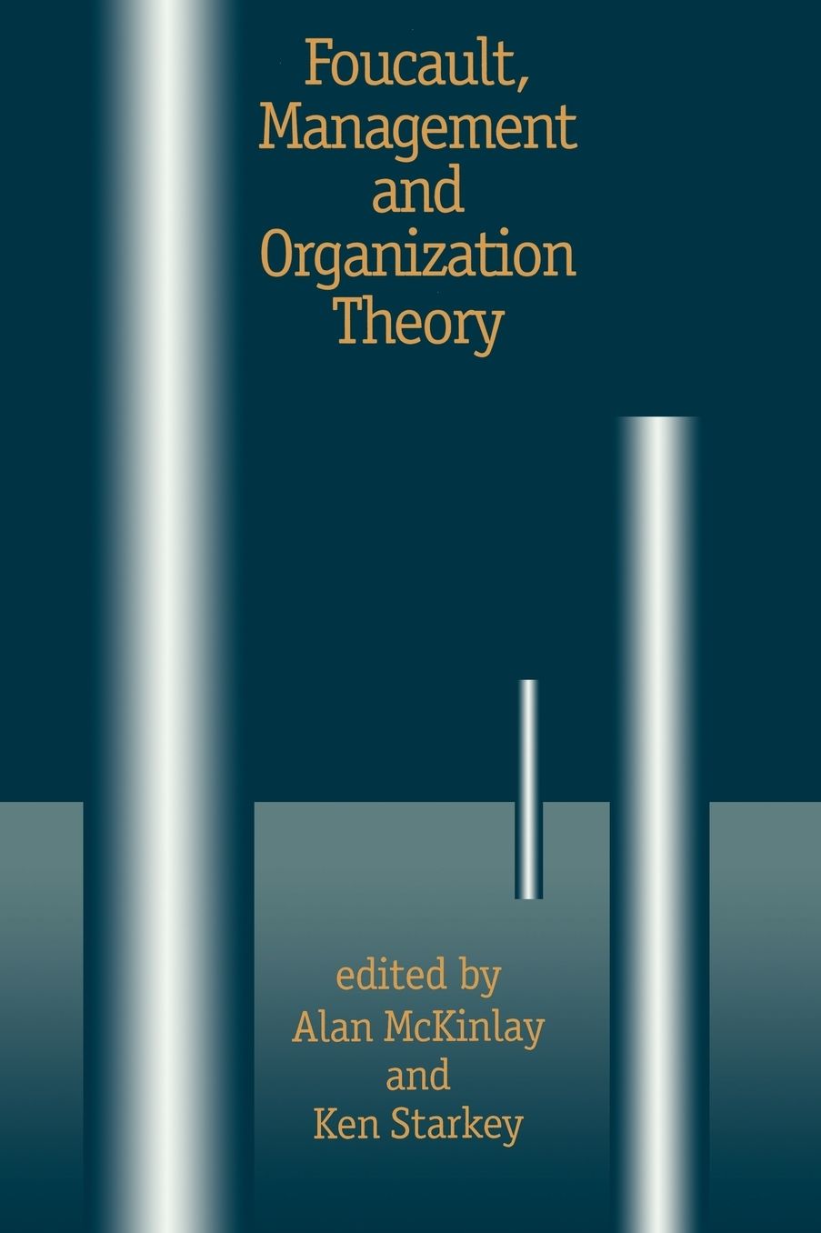 Foucault, Management and Organization Theory: From Panopticon to Technologies of Self