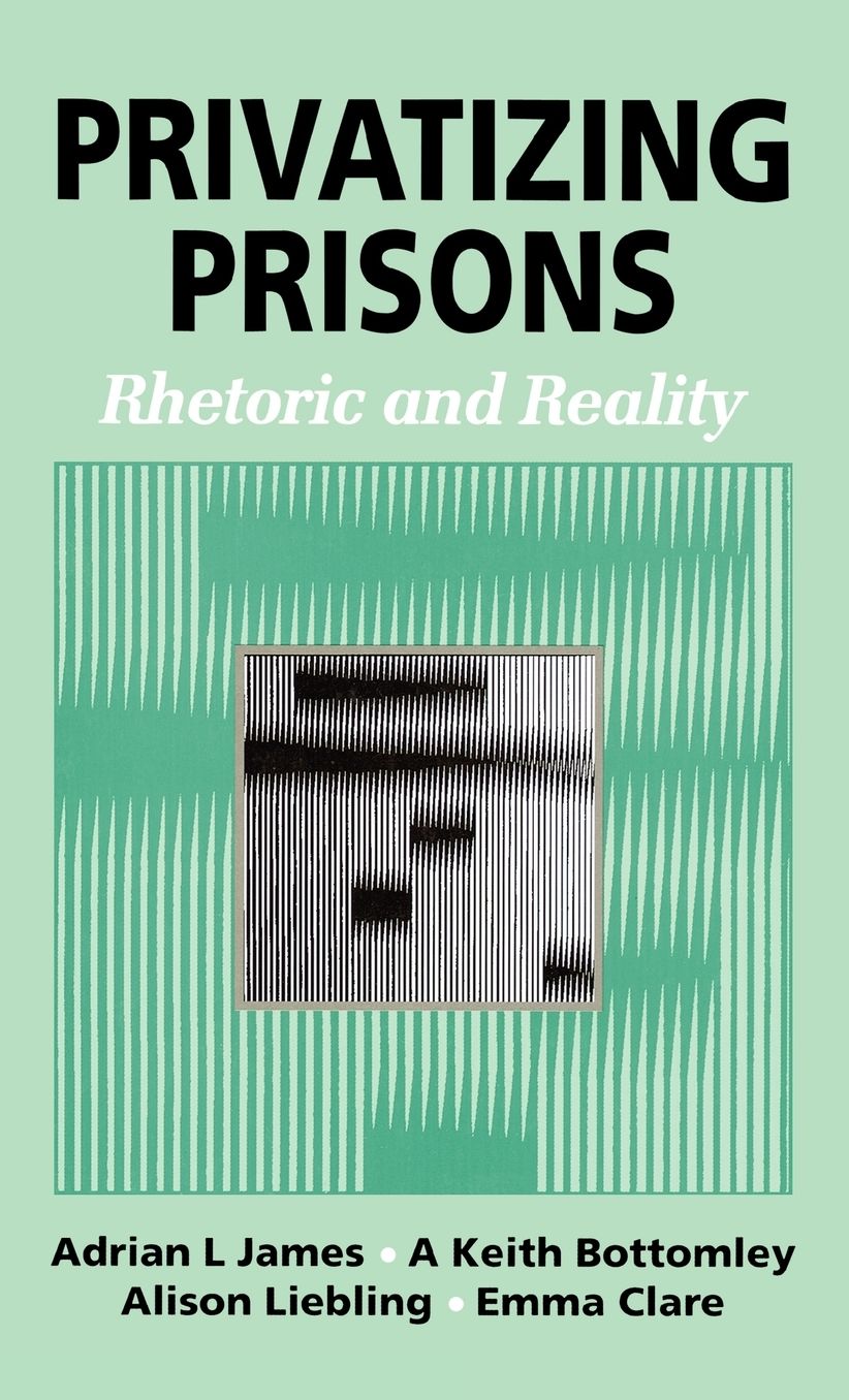Privatizing Prisons: Rhetoric and Reality