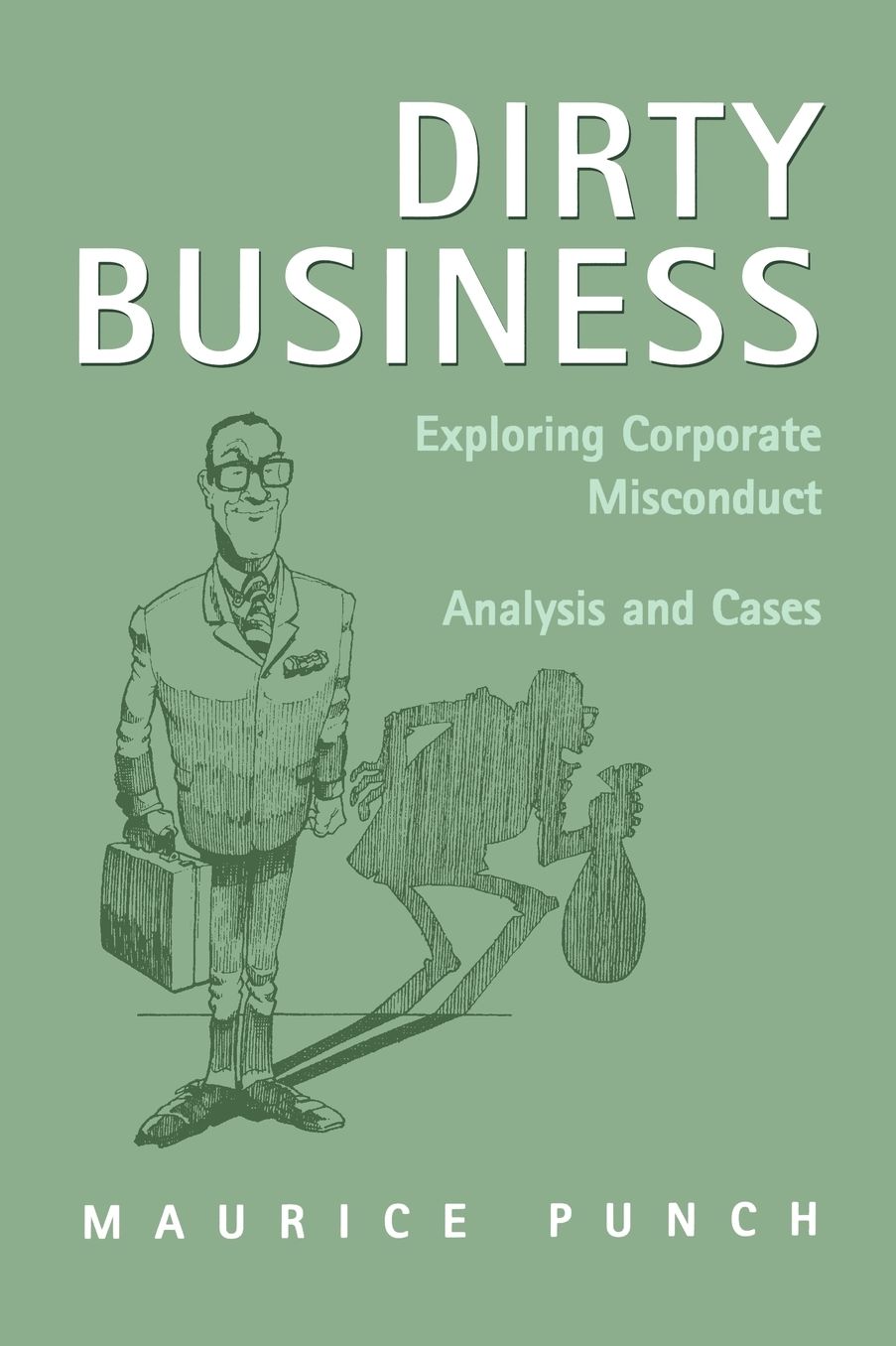 Dirty Business: Exploring Corporate Misconduct: Analysis and Cases