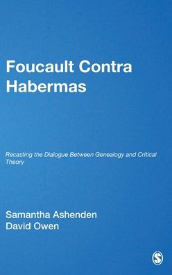 Foucault Contra Habermas: Recasting the Dialogue between Genealogy and Critical Theory