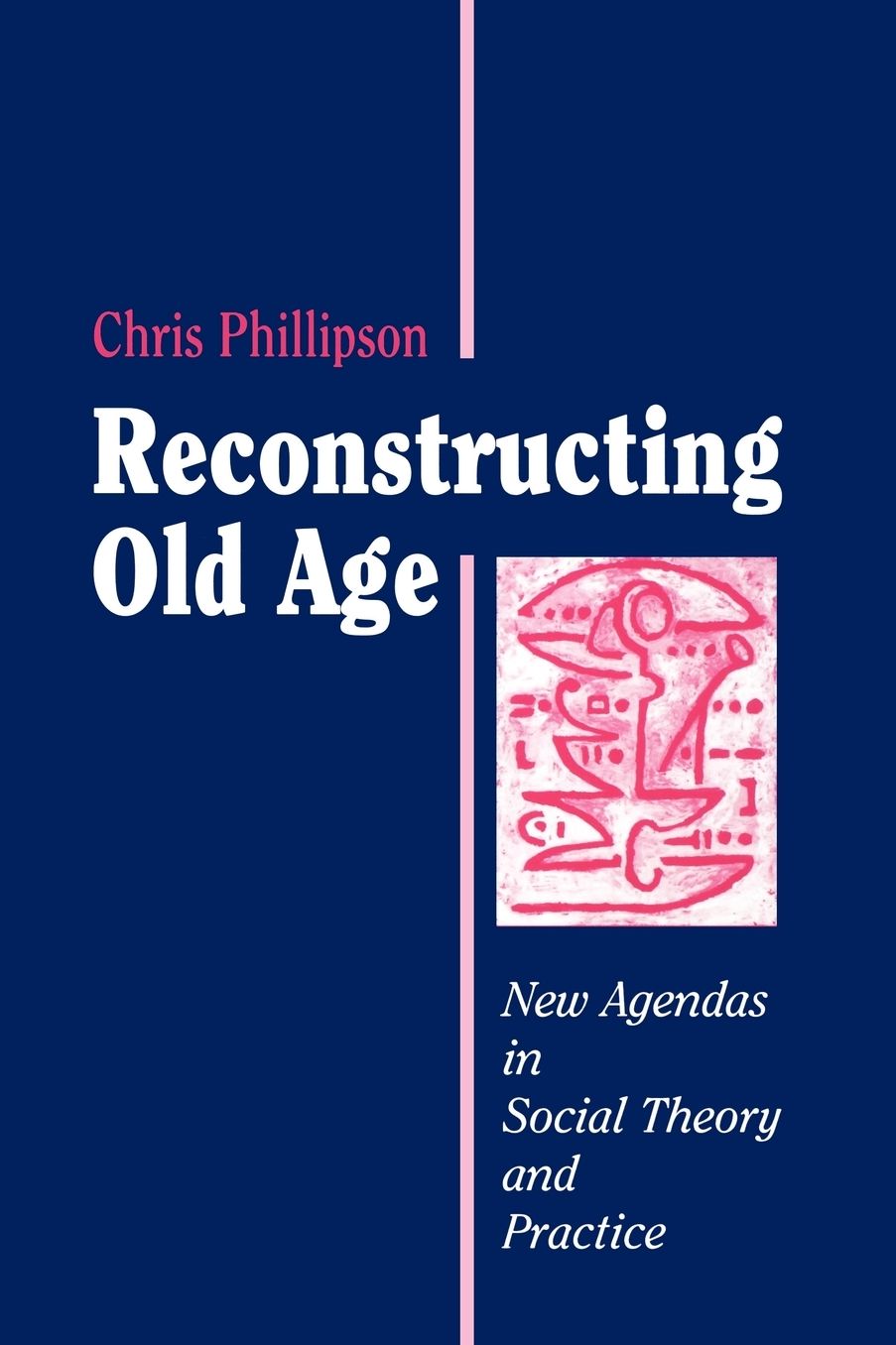 Reconstructing Old Age: New Agendas in Social Theory and Practice