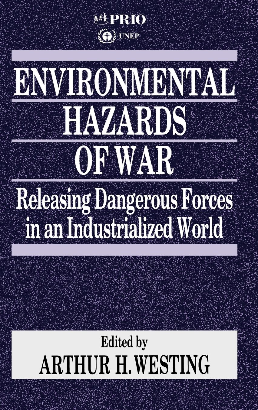 Environmental Hazards of War: Releasing Dangerous Forces in an Industrialized World