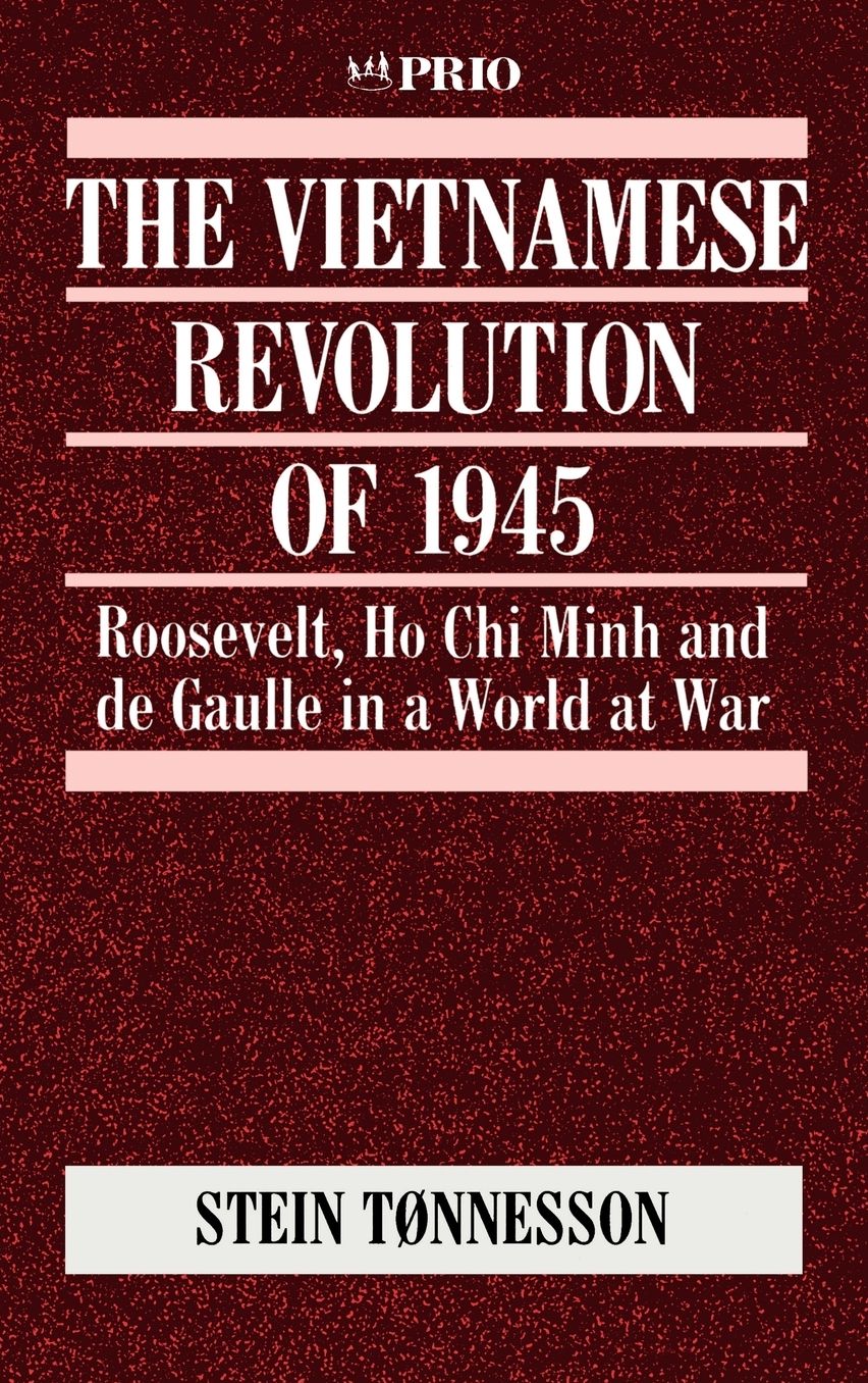 The Vietnamese Revolution of 1945: Roosevelt, Ho Chi Minh and de Gaulle in a World at War