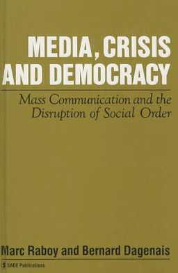 Media, Crisis and Democracy: Mass Communication and the Disruption of Social Order