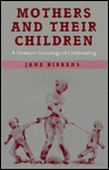 Mothers and Their Children: A Feminist Sociology of Childrearing