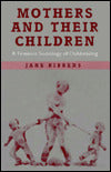 Mothers and Their Children: A Feminist Sociology of Childrearing