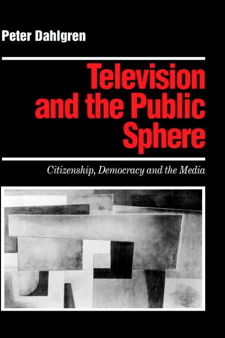 Television and the Public Sphere: Citizenship, Democracy and the Media
