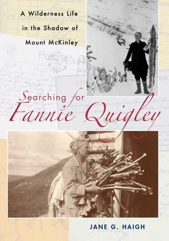 Searching for Fannie Quigley: A Wilderness Life in the Shadow of Mount Mckinley