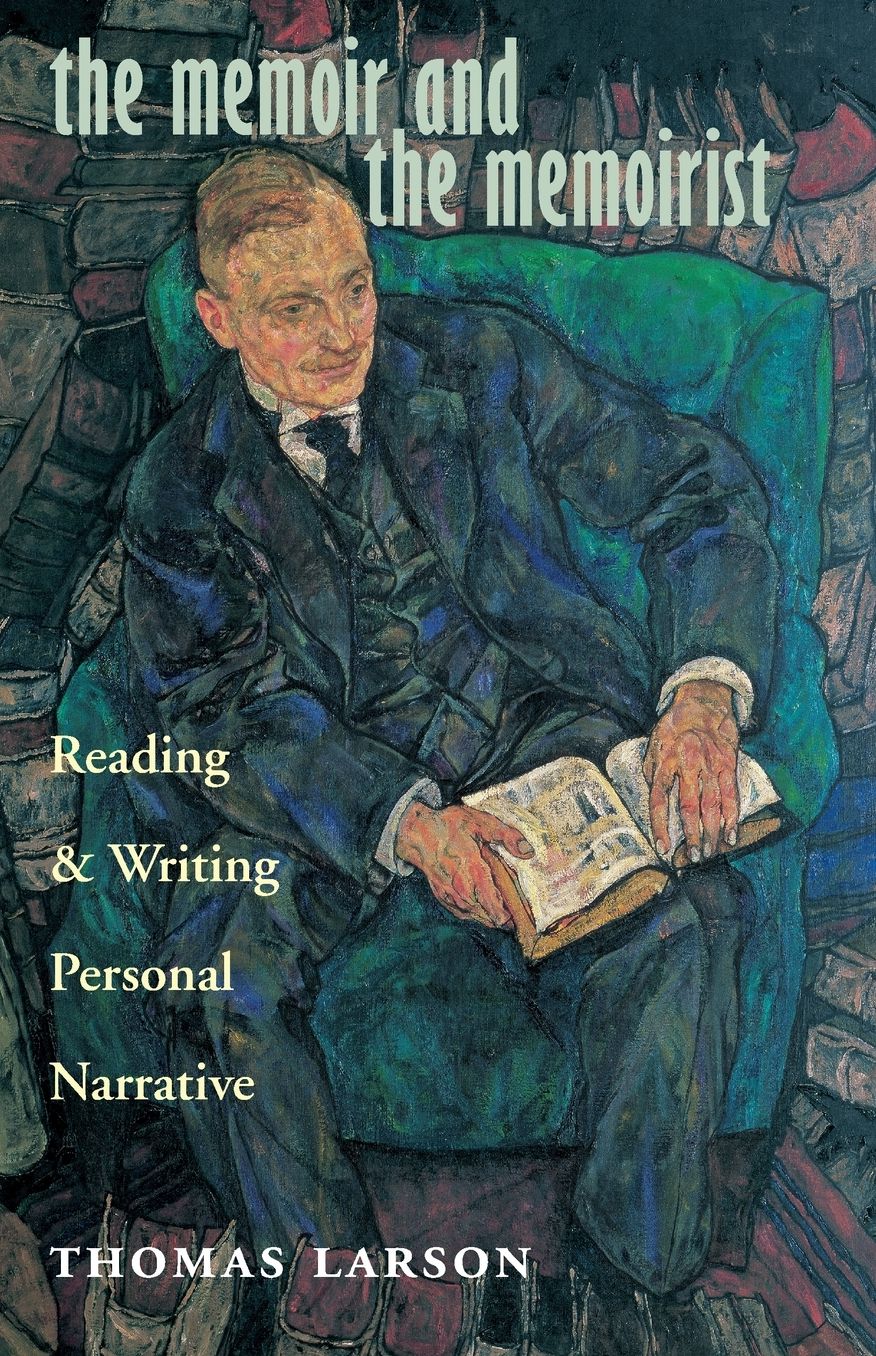 The Memoir and the Memoirist: Reading and Writing Personal Narrative