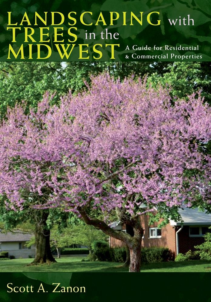 Landscaping With Trees in the Midwest : A Guide for Residential and Commercial Properties