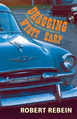 Dragging Wyatt Earp: A Personal History of Dodge City