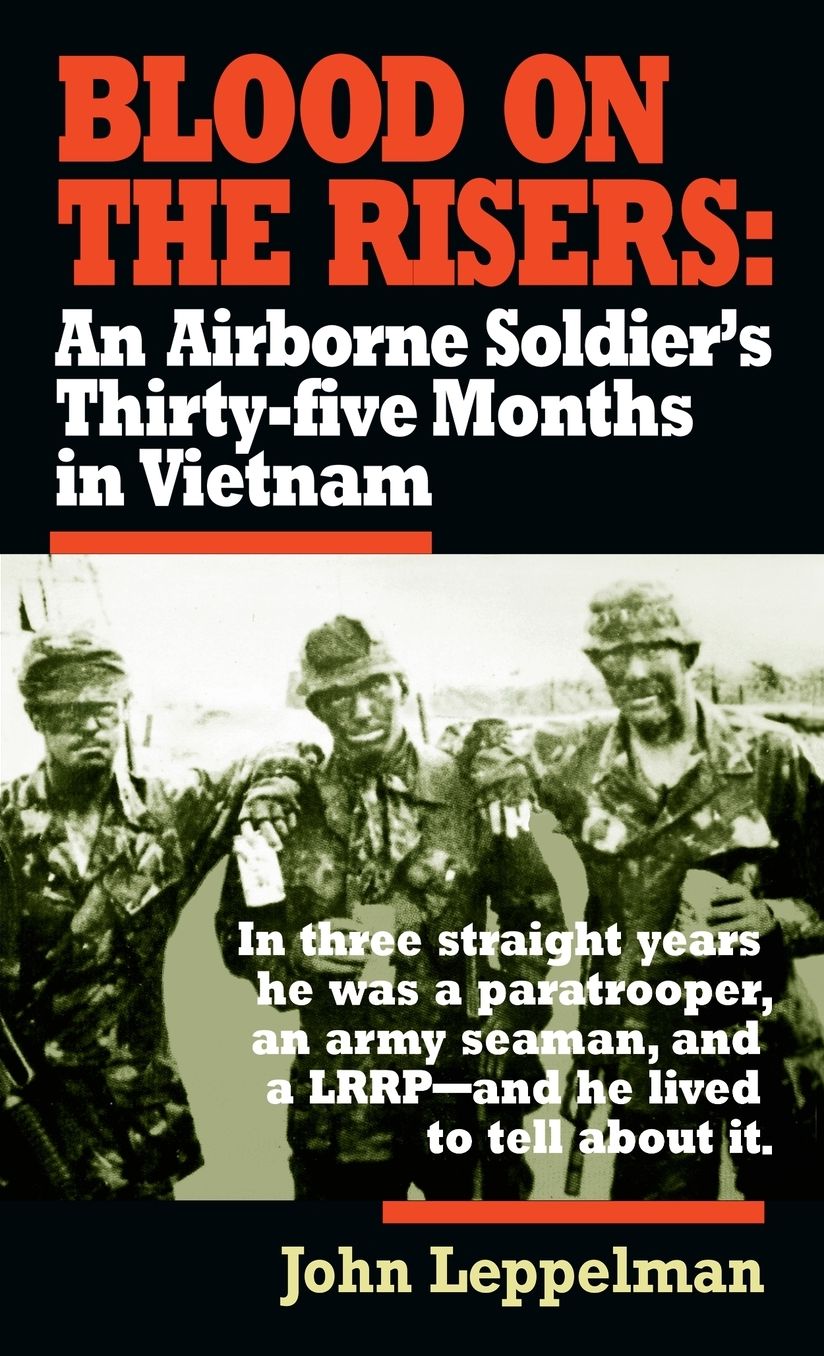 Blood on the Risers: An Airborne Soldier's Thirty-Five Months in Vietnam