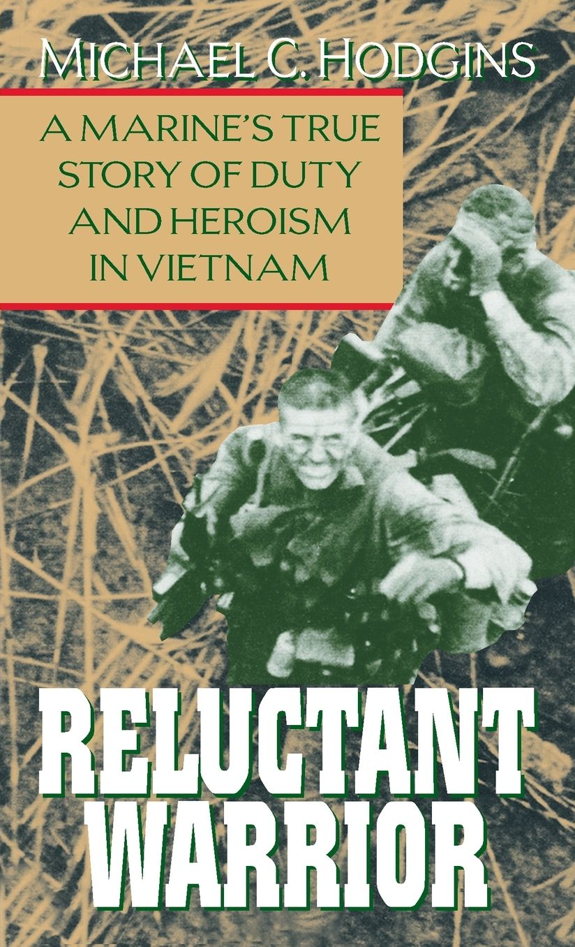 Reluctant Warrior; A Marine's True Story of Duty and Heroism in Vietnam