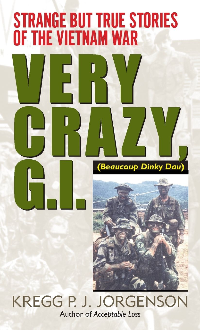 Very Crazy, G. I.!: Strange but True Stories of the Vietnam War