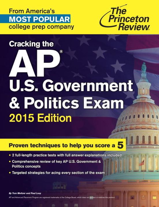 Cracking the AP U.S. Government & Politics Exam, 2015 Edition