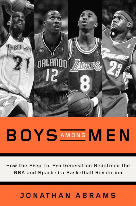 Boys Among Men : How the Prep-to-Pro Generation Redefined the NBA and Sparked a Basketball Revolution