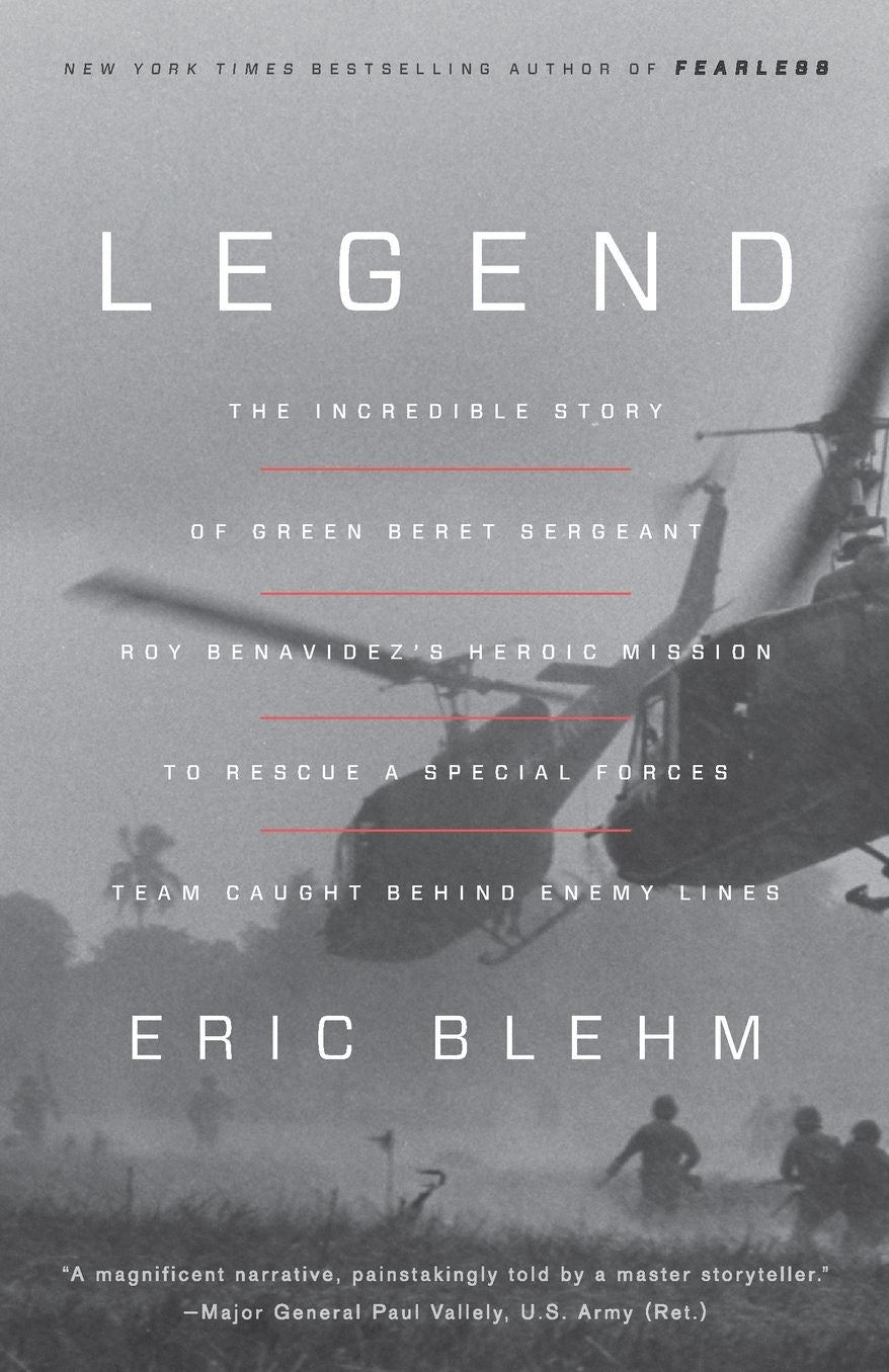 Legend : The Incredible Story of Green Beret Sergeant Roy Benavidez's Heroic Mission to Rescue a Special Forces Team Caught Behind Enemy Lines