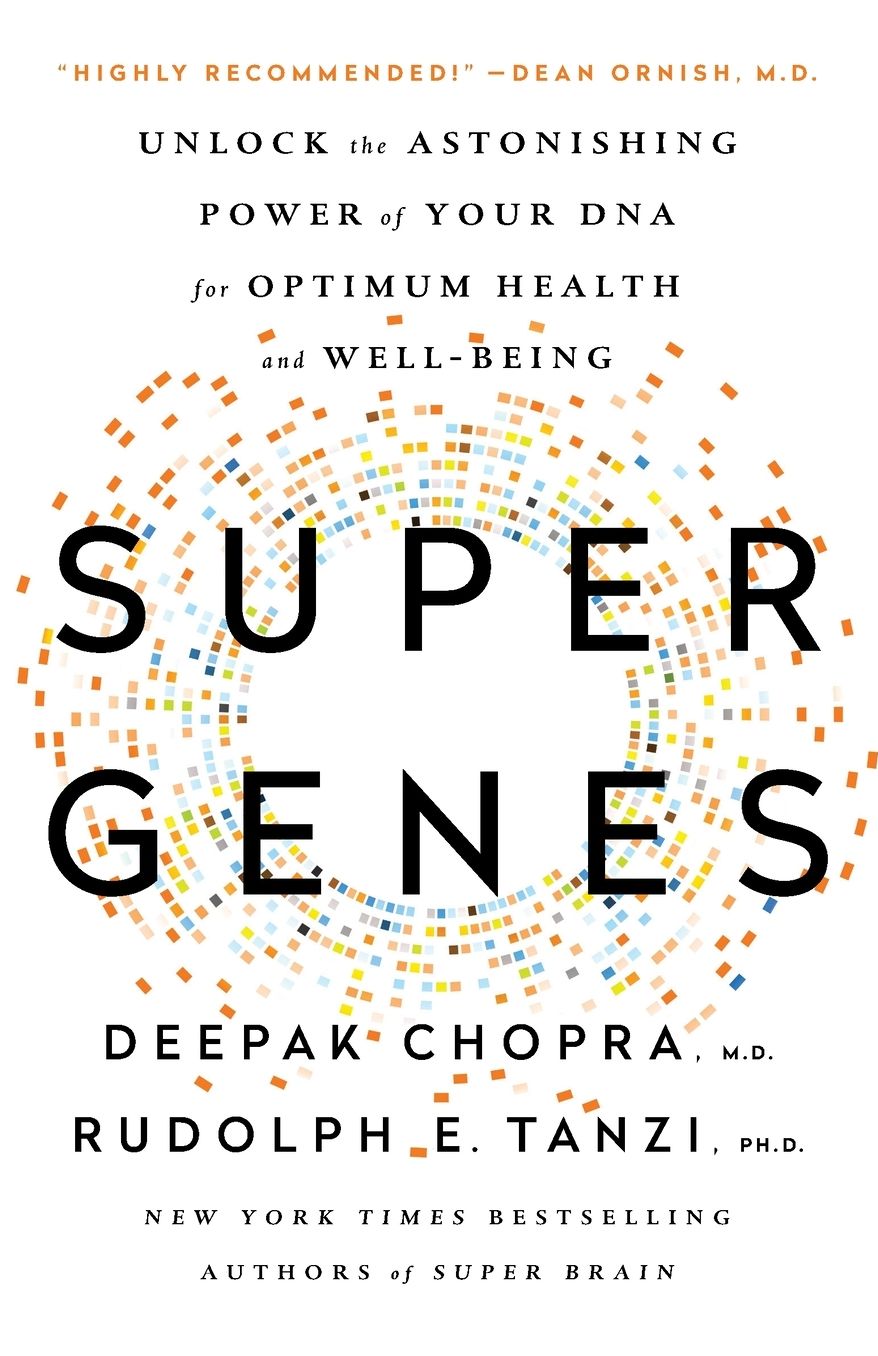Super Genes: Unlock the Astonishing Power of Your DNA for Optimum Health and Well-Being