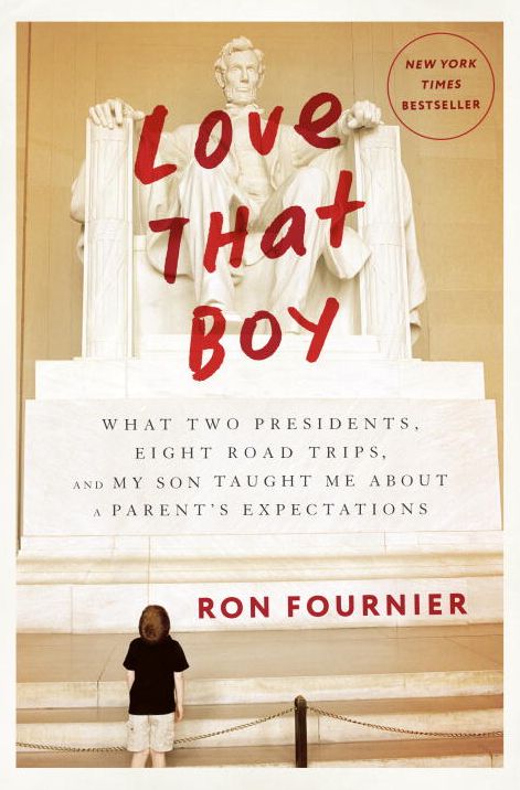 Love That Boy: What Two Presidents, Eight Road Trips, and My Son Taught Me About a Parent's Expectations!