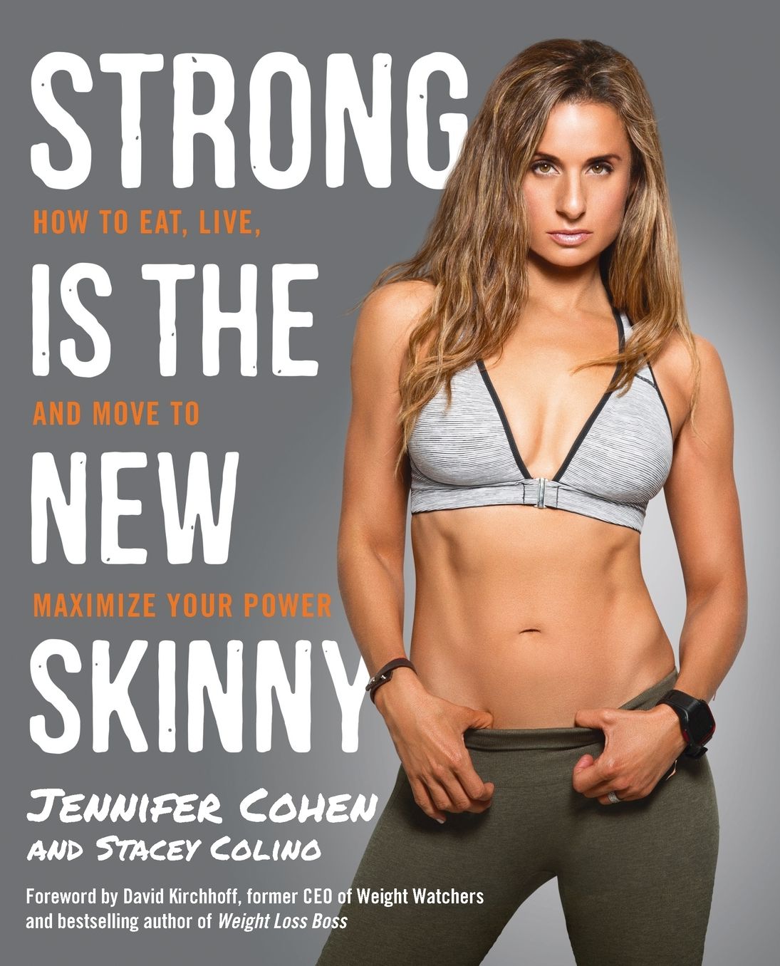 Strong Is the New Skinny: How to Eat, Live, and Move to Maximize Your Power