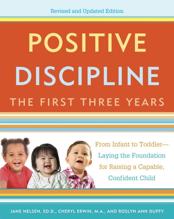 Positive Discipline: The First Three Years, Revised and Updated Edition: From Infant to Toddler--Laying the Foundation for Raising a Capable, Confident