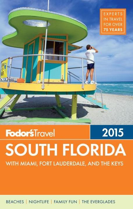 Fodor's South Florida 2015: with Miami, Fort Lauderdale, and the Keys
