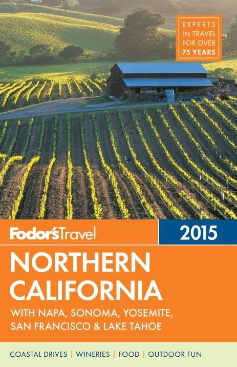 Fodor's Northern California 2015: with Napa, Sonoma, Yosemite, San Francisco & Lake Tahoe