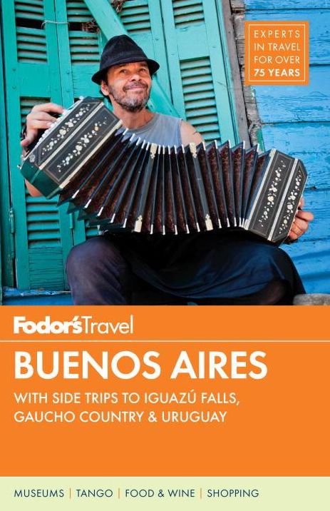 Fodor's Buenos Aires: with Side Trips to Iguazu Falls, Gaucho Country & Uruguay