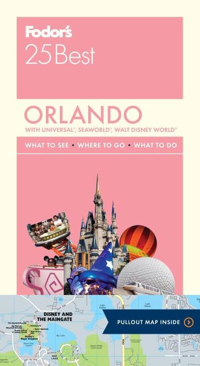 Fodor's Orlando 25 Best: With Universal, SeaWorld, Walt Disney World
