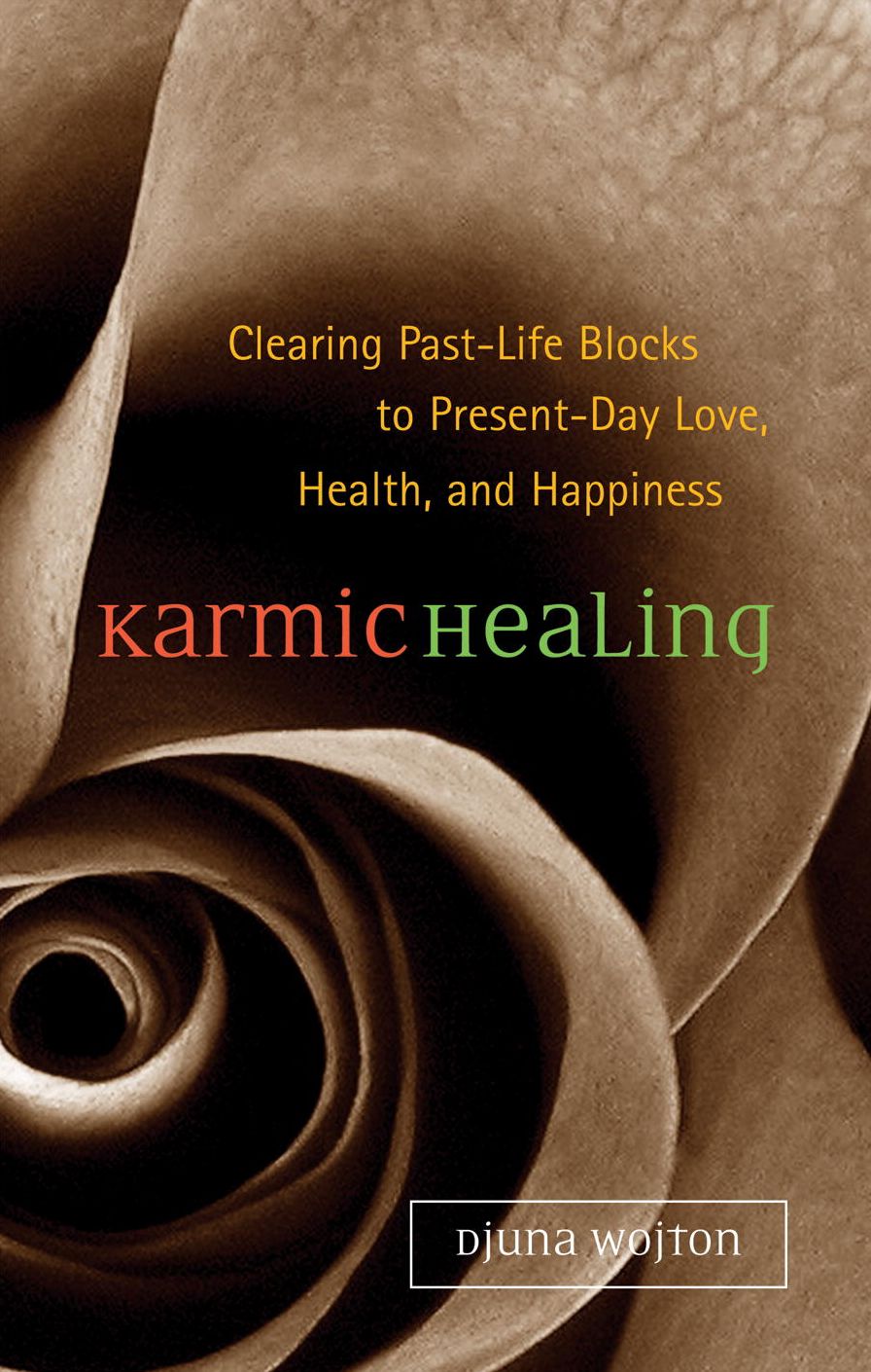 Karmic Healing: Clearing Past Life Blocks to Present Day Love, Health, and Happiness