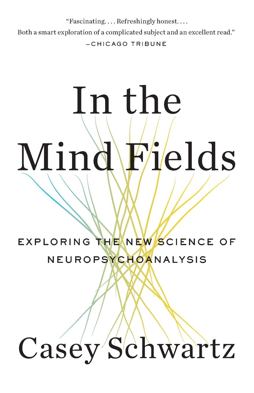 In the Mind Fields: Exploring the New Science of Neuropsychoanalysis