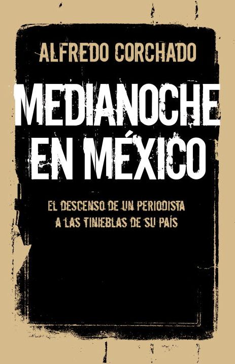 Medianoche en México: El descenso de un periodista a las tinieblas de su país