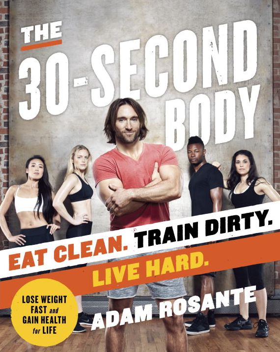 The 30-Second Body: Eat Clean. Train Dirty. Live Hard.