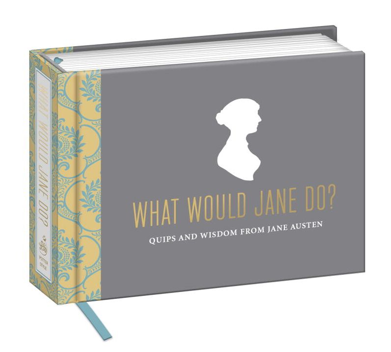 What Would Jane Do?: Quips and Wisdom from Jane Austen