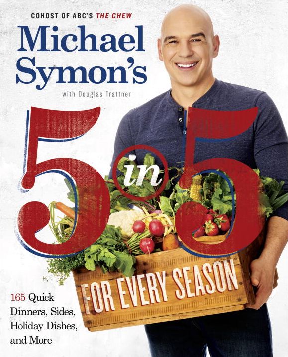 Michael Symon's 5 in 5 for Every Season: 165 Quick Dinners, Sides, Holiday Dishes, and More