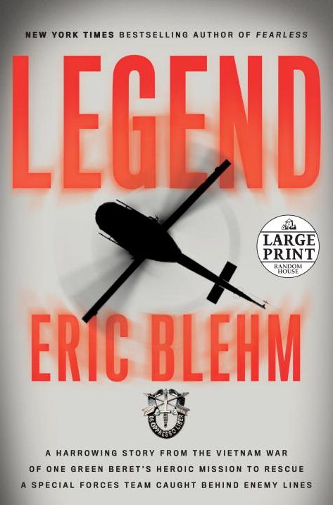 Legend: A Harrowing Story from the Vietnam War of One Green Beret's Heroic Mission to Rescue a Special Forces Team Caught Behind Enemy Lines