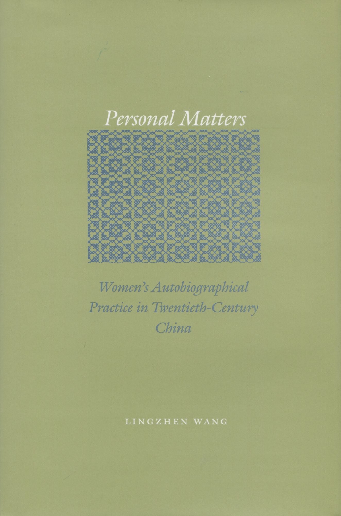 Personal Matters: Women's Autobiographical Practice in Twentieth-Century China