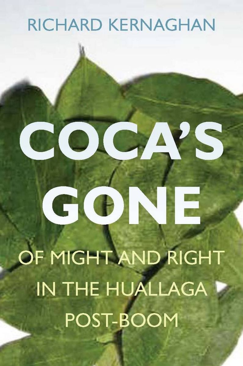 Coca's Gone: Of Might and Right in the Huallaga Post-Boom
