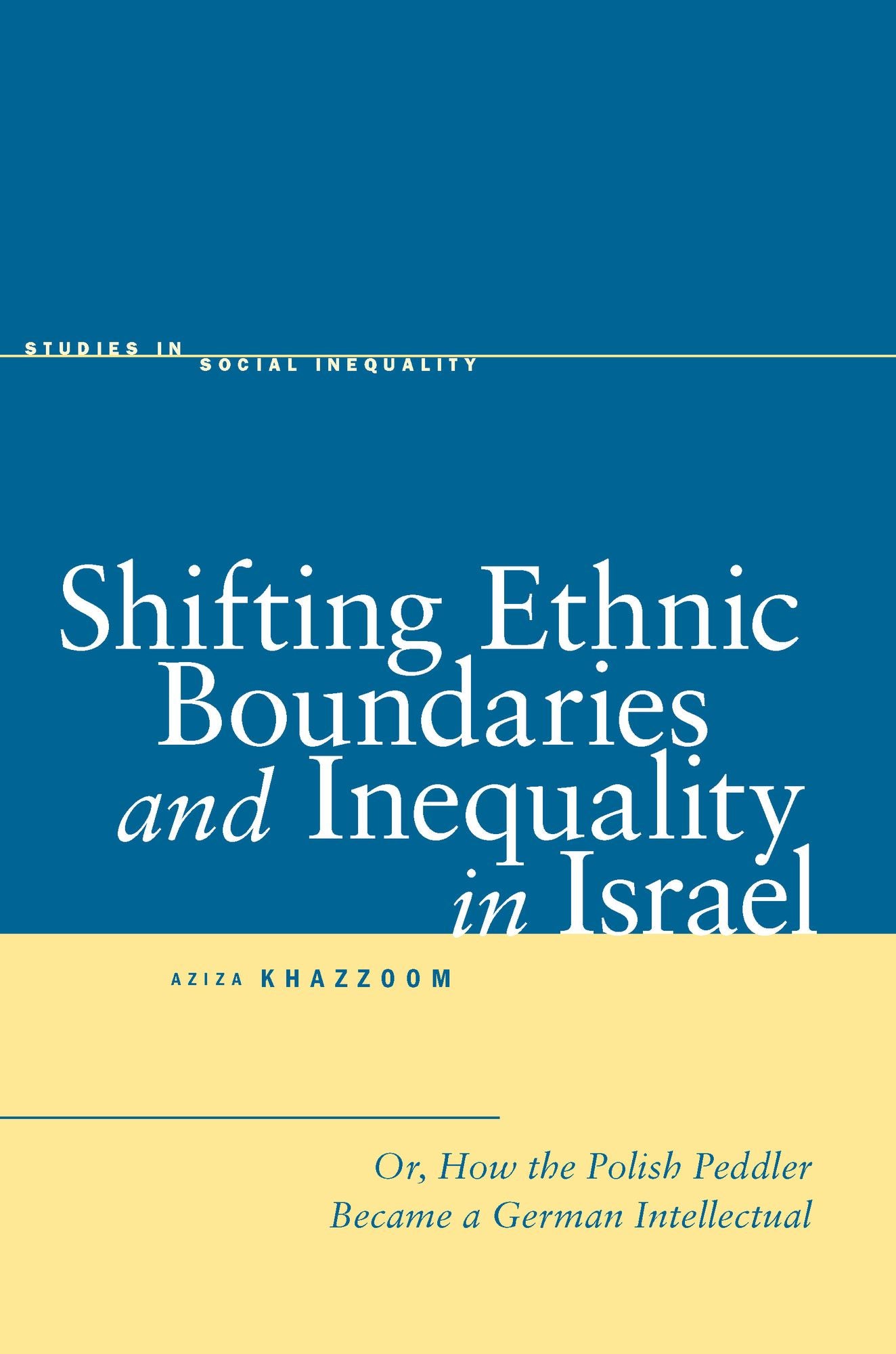 Shifting Ethnic Boundaries and Inequality in Israel: Or, How the Polish Peddler Became a German Intellectual