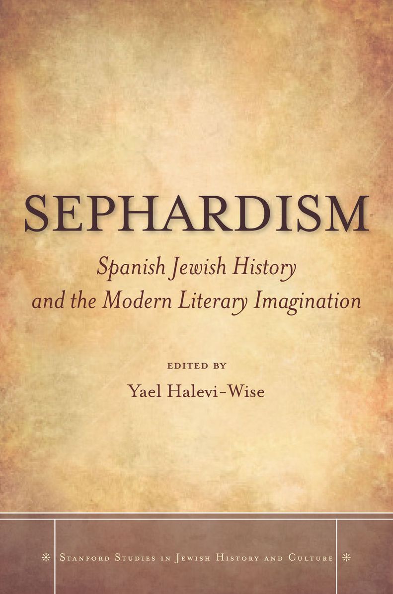 Sephardism: Spanish Jewish History and the Modern Literary Imagination