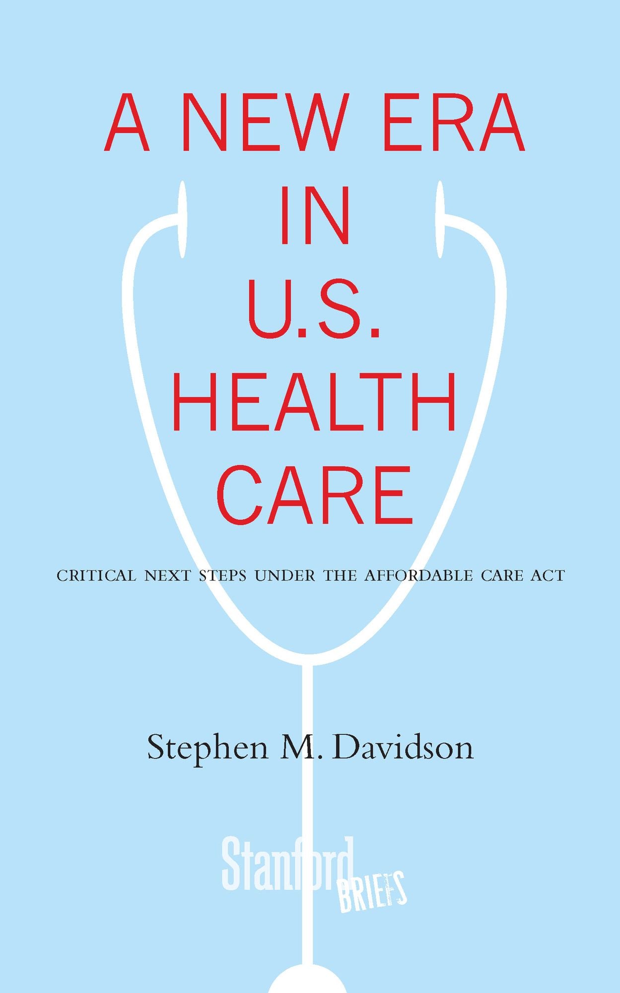 A New Era in U.S. Health Care: Critical Next Steps Under the Affordable Care Act