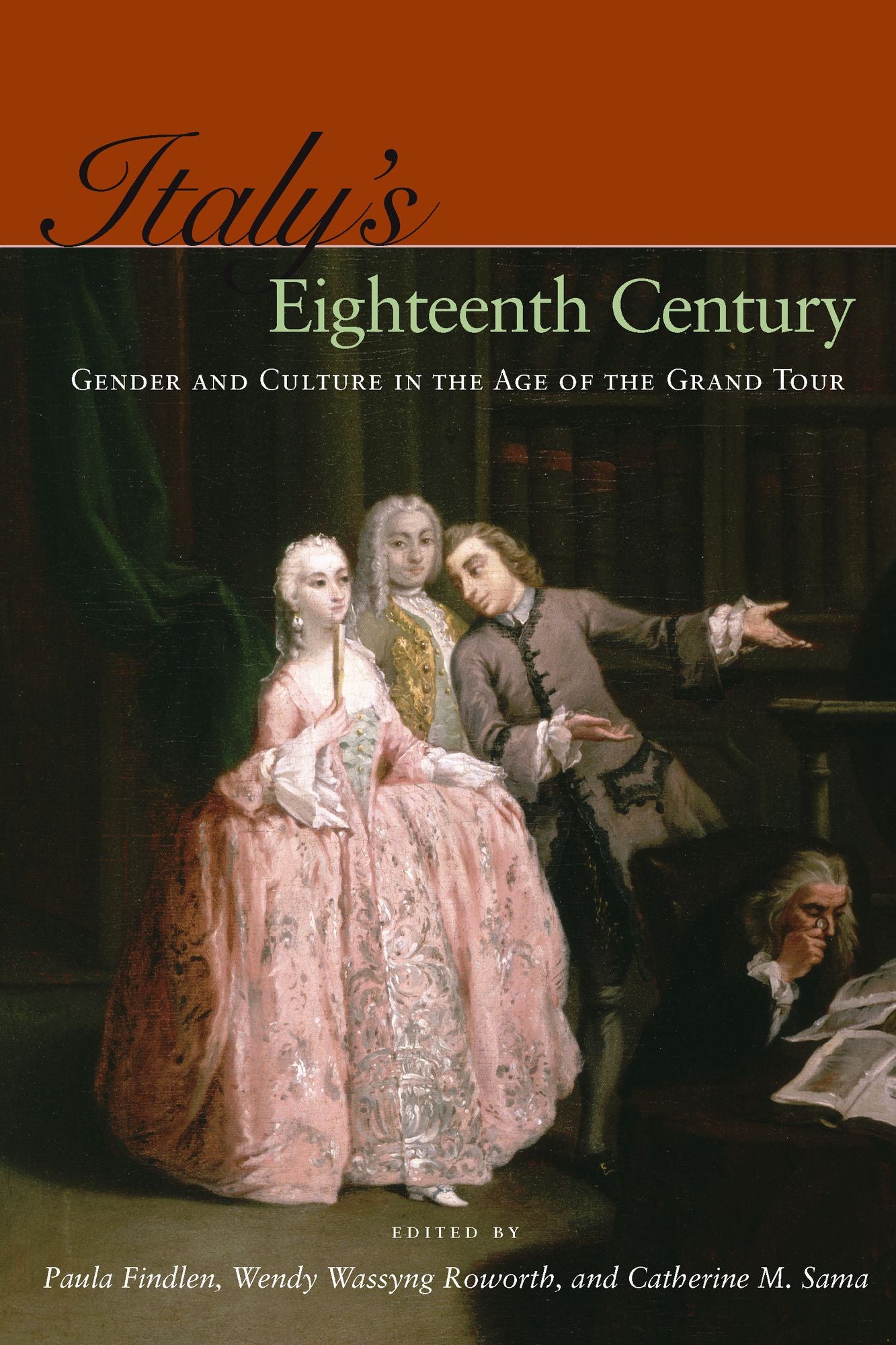 Italy's Eighteenth Century: Gender and Culture in the Age of the Grand Tour
