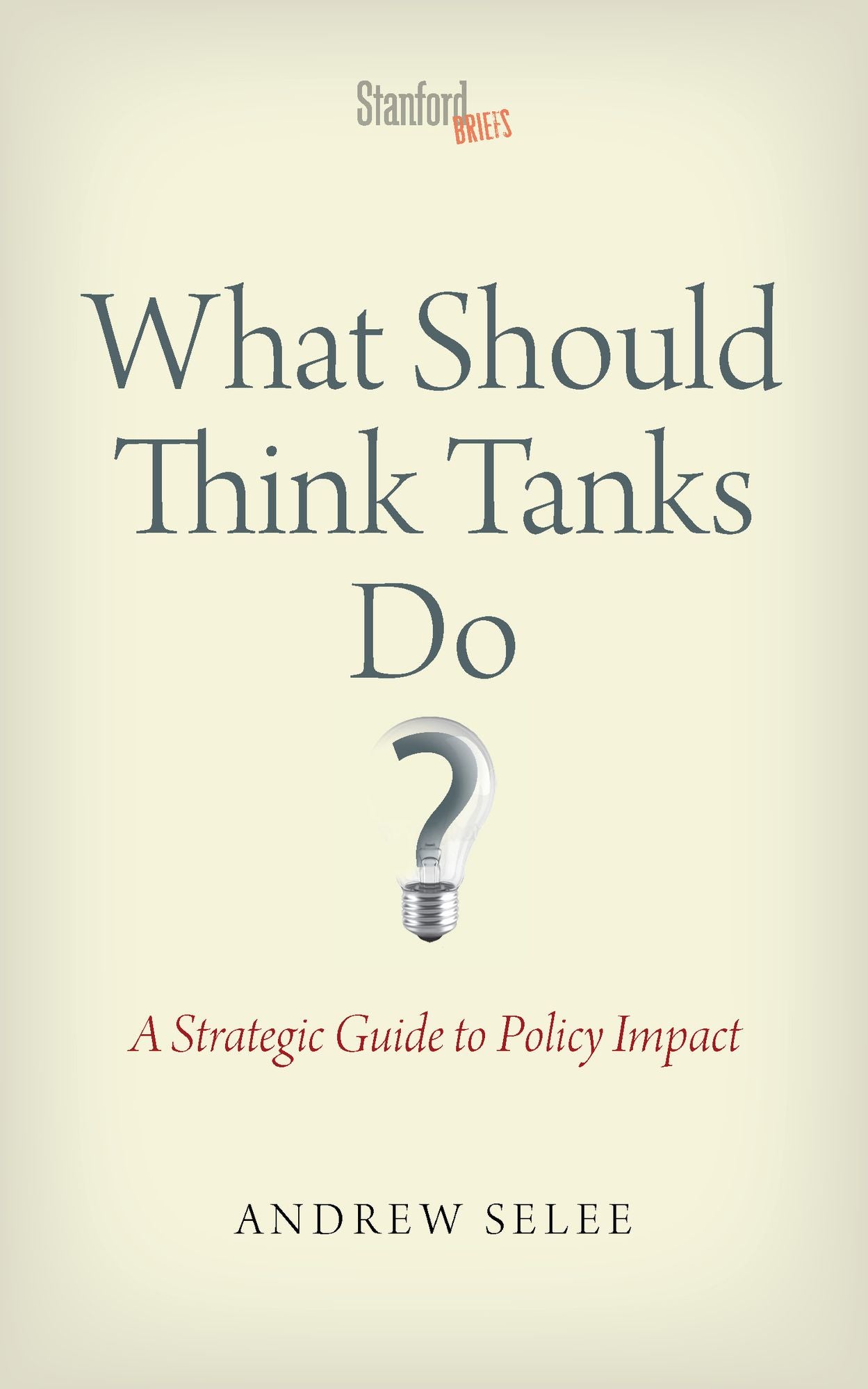 What Should Think Tanks Do?: A Strategic Guide to Policy Impact