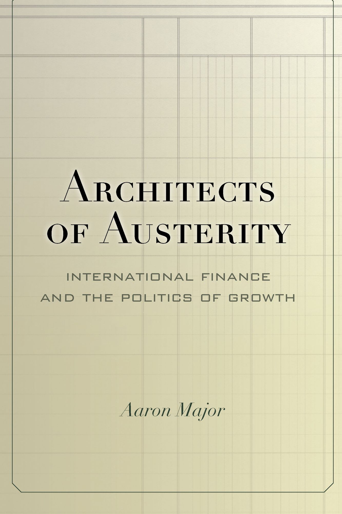 Architects of Austerity: International Finance and the Politics of Growth